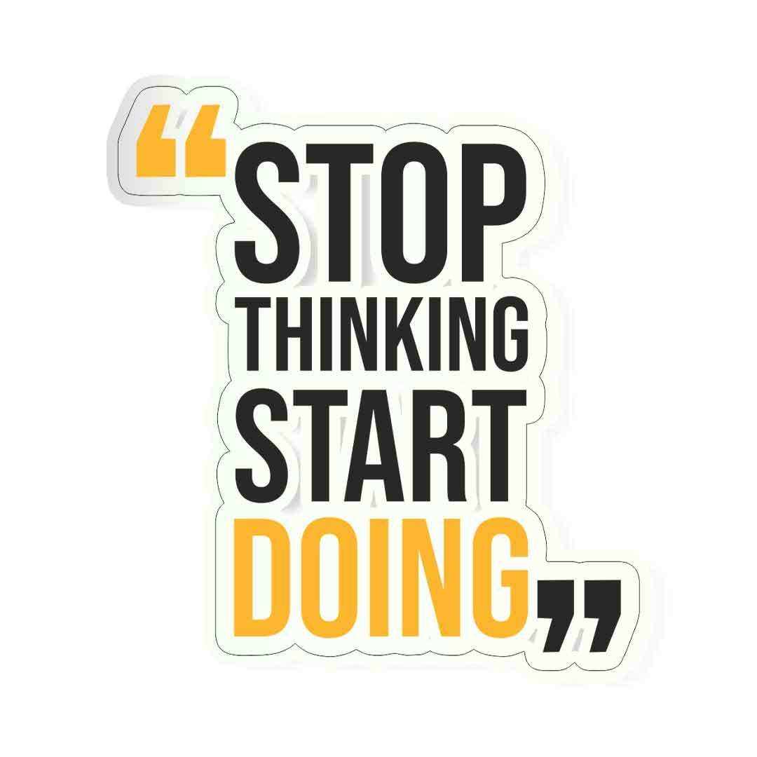 Stop thinking start doing Sticker